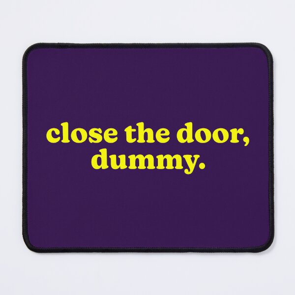 Item preview, Close The Door, Dummy. designed and sold by Normbot2000.