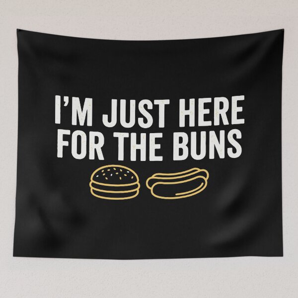 Item preview, I'm Just Here for the Buns designed and sold by Amir Faysal.