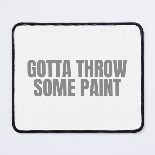 Item preview, Gotta Throw Some Paint designed and sold by Aesthetic Crew.