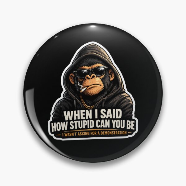 Item preview, When I Said How Stupid Can You Be I Wasn't Asking For A Demonstration Funny Monkey designed and sold by GibasVisuals.
