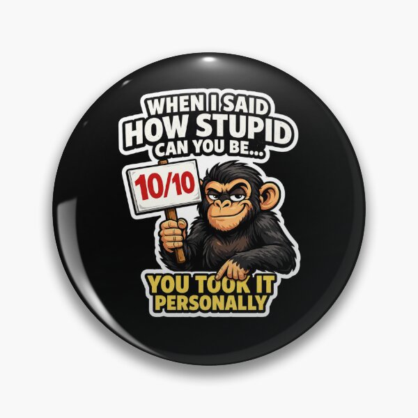 Item preview, When I Said How Stupid Can You Be You Took It Personally Funny Monkey 10/10 designed and sold by GibasVisuals.