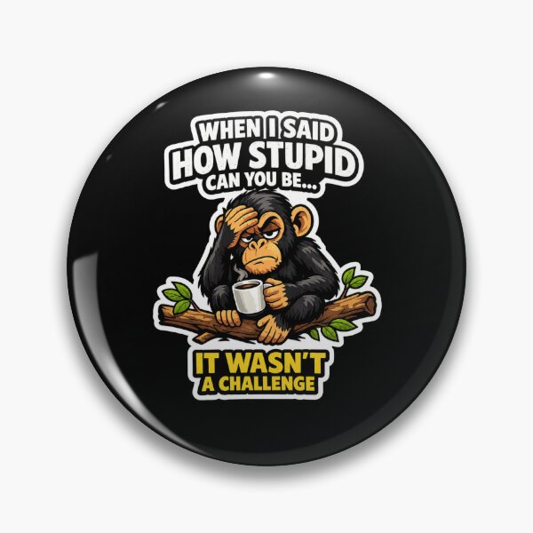 Item preview, When I Said How Stupid Can You Be It Wasn't A Challenge Tired Monkey Coffee Funny designed and sold by GibasVisuals.