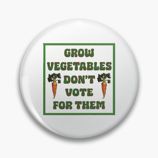 Item preview, Grow Vegetables, Don’t Vote for Them designed and sold by KateVanFloofno1.