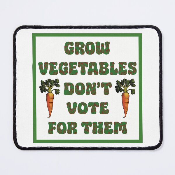 Item preview, Grow Vegetables, Don’t Vote for Them designed and sold by KateVanFloofno1.