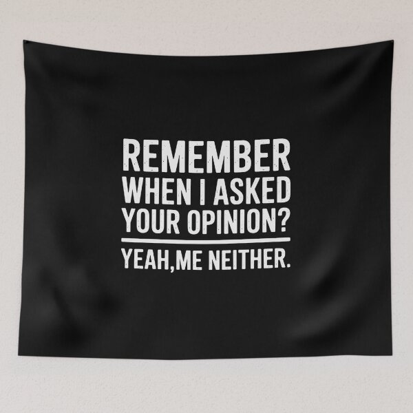 Item preview, Remember When I Asked Your Opinion? Yeah, Me Neither Funny Sarcastic Quote designed and sold by Cool-cat-art.