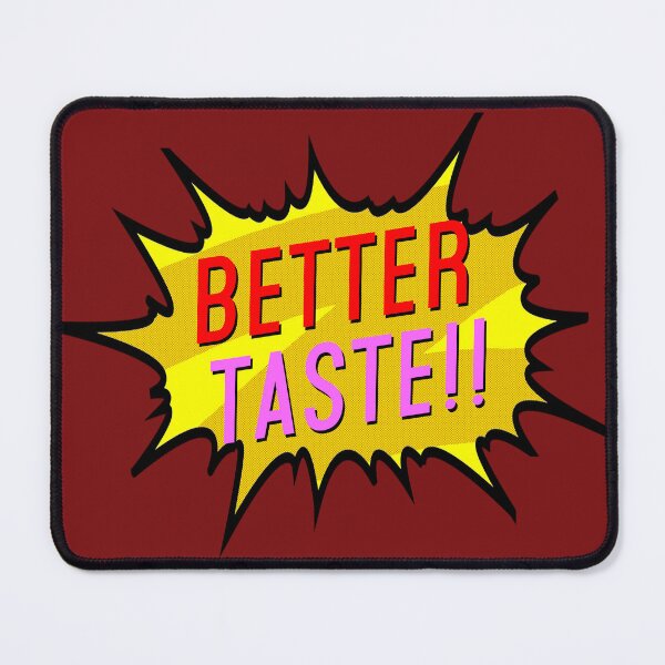 Item preview, Better Taste!! designed and sold by Normbot2000.