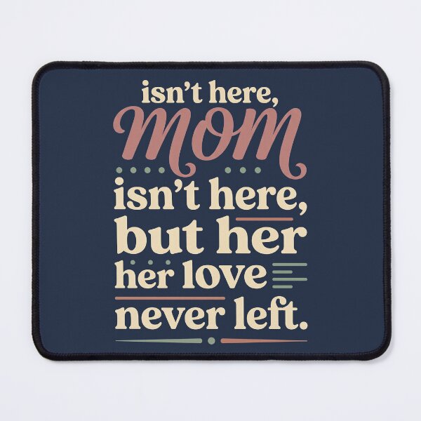 Item preview, Mom Isn't Here But Her Love Never Left Memorial 5 designed and sold by ChinkyCat Official.