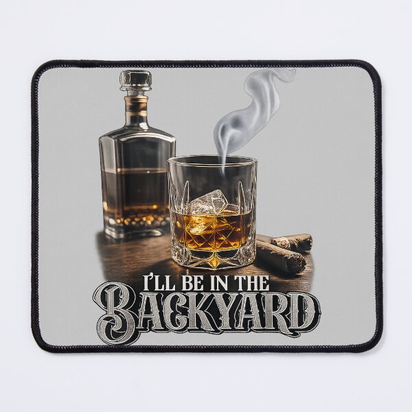 Item preview, I'll Be in The Backyard Funny Cigar and Bourbon Lovers designed and sold by mjohnson9.