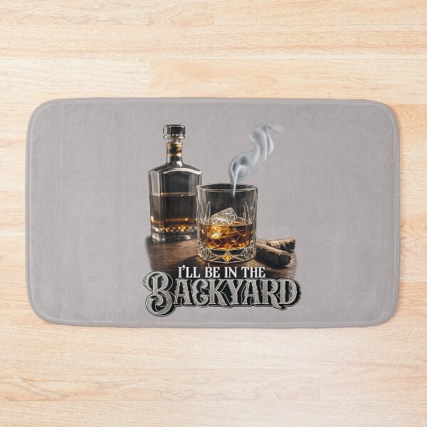 Item preview, I'll Be in The Backyard Funny Cigar and Bourbon Lovers designed and sold by mjohnson9.
