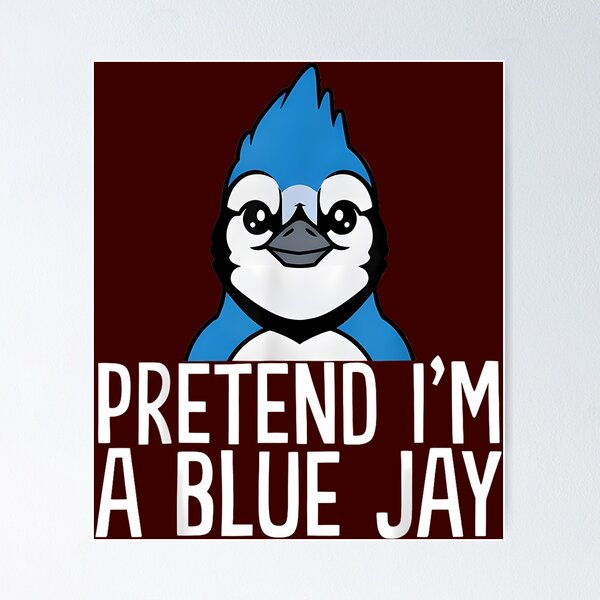 Item preview, Pretend Im A Blue Jay designed and sold by ArtistryGalle.