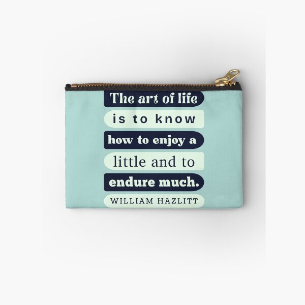 Item preview, William Hazlitt quote: The art of life is to know how to enjoy a little and to endure much. designed and sold by artbleed.