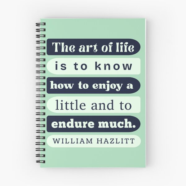Item preview, William Hazlitt quote: The art of life is to know how to enjoy a little and to endure much. designed and sold by artbleed.