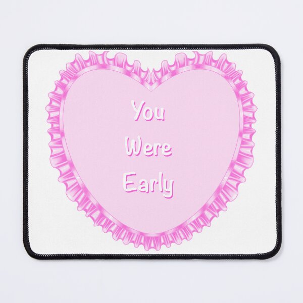 Item preview, You Were Early- pink heart designed and sold by TalkativeNamiChan.