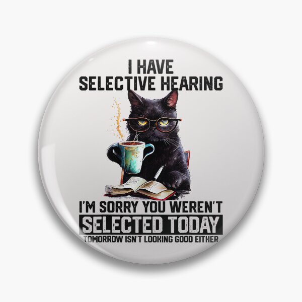 Item preview, I Have Selective Hearing I'm Sorry You Weren't Selected Today Tomorrow Isn't Looking Good Either Black Cat Sarcastic Humor Coffee Lover Feline Introvert designed and sold by SeraXYZ.