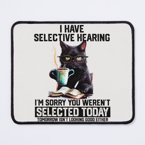 Item preview, I Have Selective Hearing I'm Sorry You Weren't Selected Today Tomorrow Isn't Looking Good Either Black Cat Sarcastic Humor Coffee Lover Feline Introvert designed and sold by SeraXYZ.