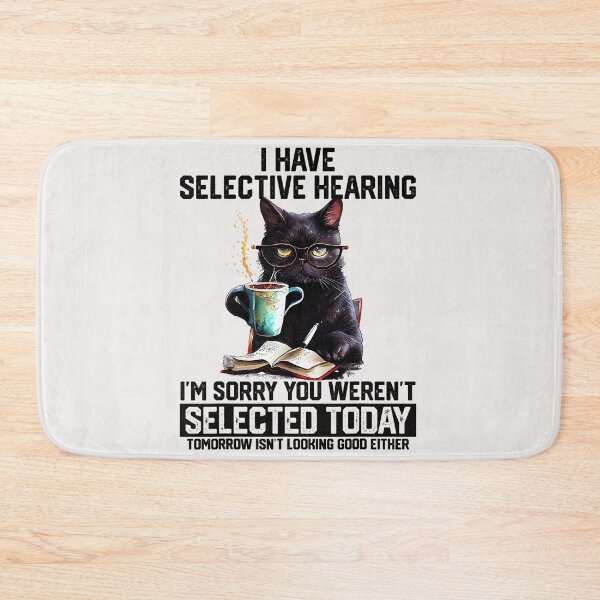 Item preview, I Have Selective Hearing I'm Sorry You Weren't Selected Today Tomorrow Isn't Looking Good Either Black Cat Sarcastic Humor Coffee Lover Feline Introvert designed and sold by SeraXYZ.