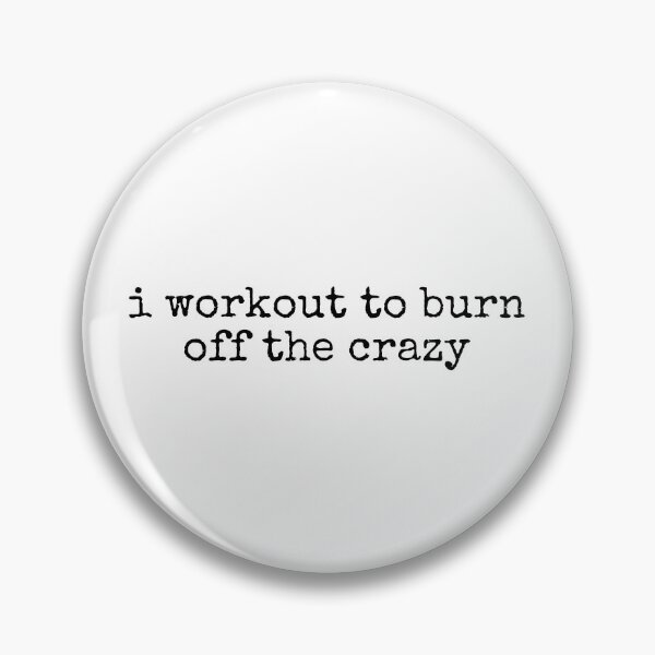 Item preview, I Workout To Burn Off The Crazy designed and sold by ladycerebellum.