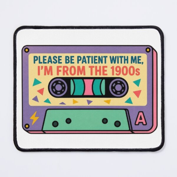 Item preview, Please Be Patient With Me I'm From The 1900s, Funny Cassette designed and sold by stzl26.