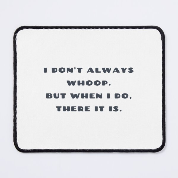 Item preview, I DON'T ALWAYS WHOOP....... designed and sold by MyKillerBrew.