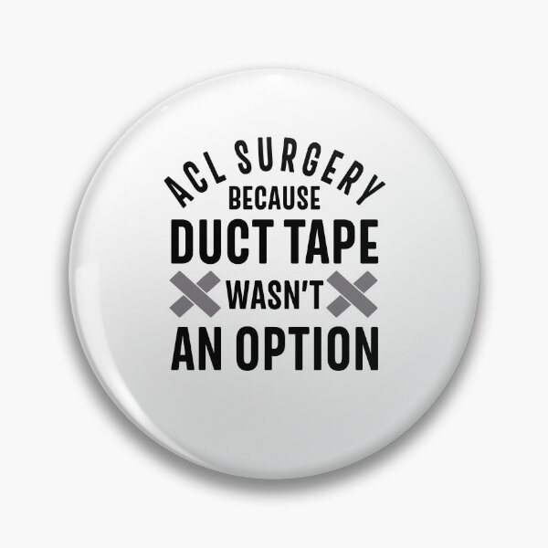 Item preview, Acl Surgery Because Duct Tape Wasn't An Option designed and sold by ladycerebellum.