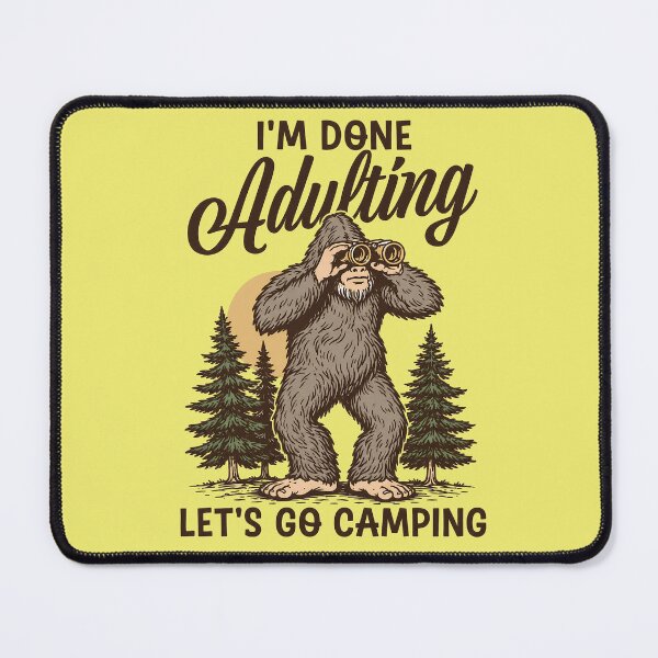Item preview, Bigfoot I'm done adulting lets go camping designed and sold by TEHAGE.