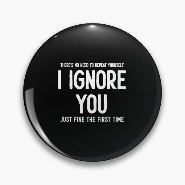 Item preview, There's No Need To Repeat Your Self, I Ignored You Just Fine The First Time - Sarcasm Saying designed and sold by mauritayunza.