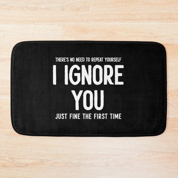 Item preview, There's No Need To Repeat Your Self, I Ignored You Just Fine The First Time - Sarcasm Saying designed and sold by mauritayunza.