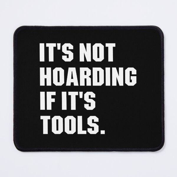 Item preview, It's Not Hoarding If It's Tools designed and sold by qiesyabartha.