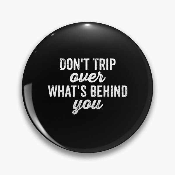 Item preview, Dont Trip Over What Behind You designed and sold by qeinzyemisha.
