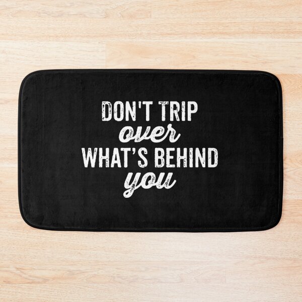 Item preview, Dont Trip Over What Behind You designed and sold by qeinzyemisha.