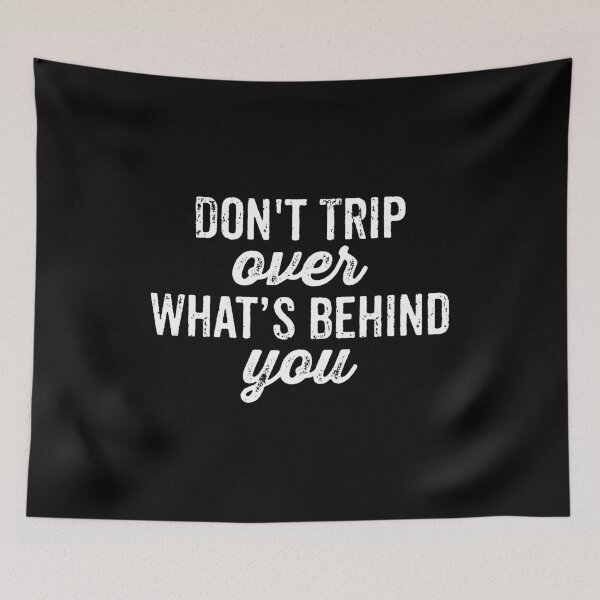 Item preview, Dont Trip Over What Behind You designed and sold by qeinzyemisha.