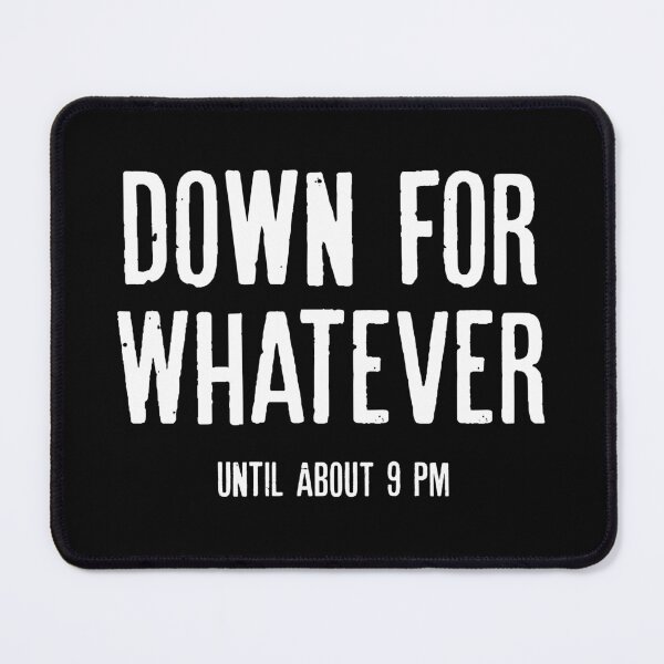 Item preview, Down For Whatever Until 9 PM designed and sold by qeinzyemisha.
