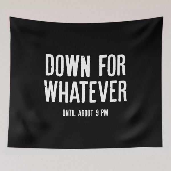 Item preview, Down For Whatever Until 9 PM designed and sold by qeinzyemisha.