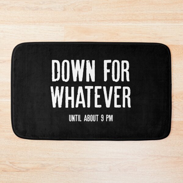 Item preview, Down For Whatever Until 9 PM designed and sold by qeinzyemisha.