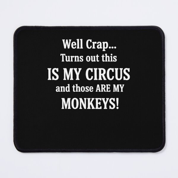Item preview, Well Crap Turns Out This Is My Circus And Those Are My Monkeys designed and sold by suhairee-studio.