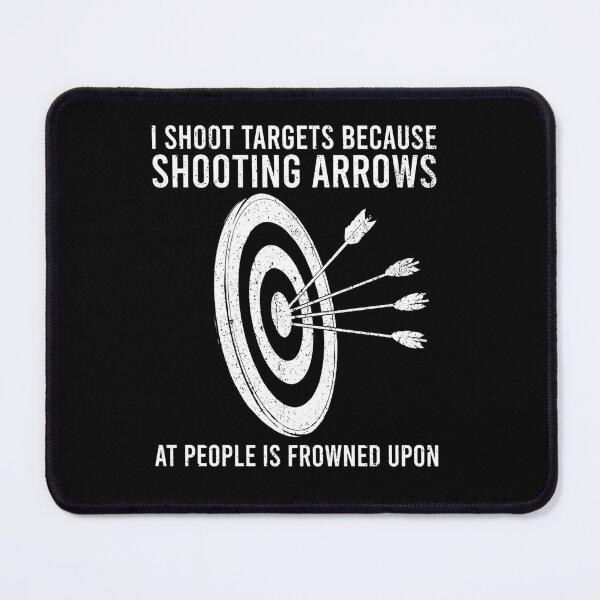 Item preview, I Shoot Targets Because Shooting Arrow At People is Frowned Upon designed and sold by berlicaferinz.