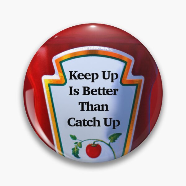 Item preview, Keep Up Is Better Than Catch Up designed and sold by Emilyromrell.