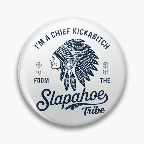 Item preview, I'm Chief Kickabitch From The Slapahoe Tribe Funny designed and sold by studio-ssaam.