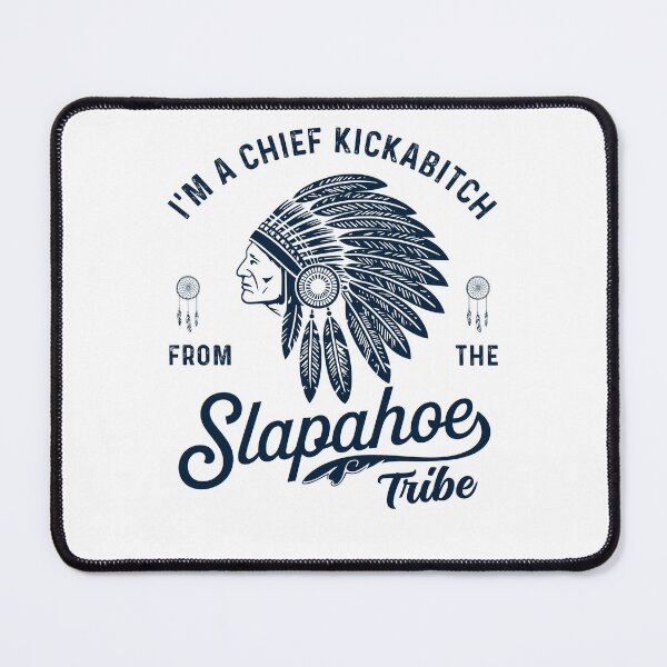 Item preview, I'm Chief Kickabitch From The Slapahoe Tribe Funny designed and sold by studio-ssaam.