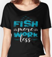Fish More Work Less Women's Relaxed Fit T-Shirt
