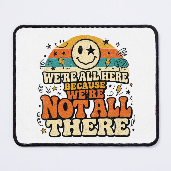 Item preview, We're All Here Not All There designed and sold by rygenr8.