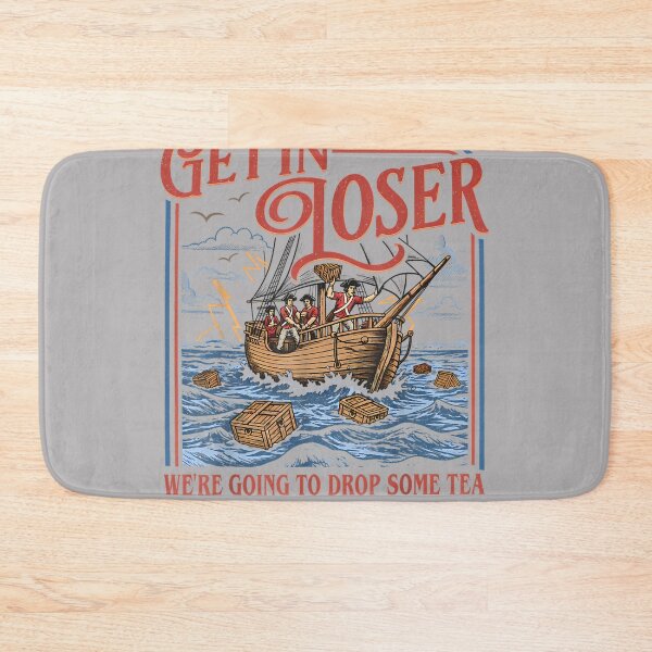 Item preview, Get in Loser We're Going to Drop Some Tea Funny 4th of July designed and sold by KathieFaugh.