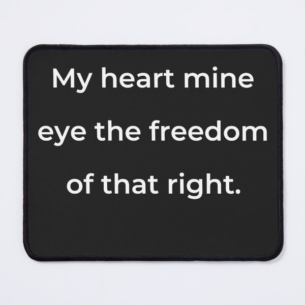 Item preview, "My heart mine eye the freedom of that right." - print white designed and sold by ariksworld.