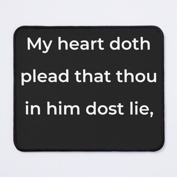 Item preview, "My heart doth plead that thou in him dost lie," - print white designed and sold by ariksworld.