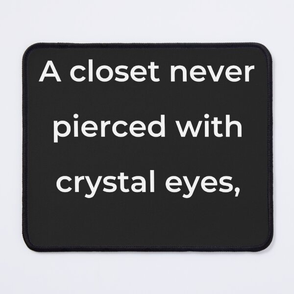 Item preview, "A closet never pierced with crystal eyes," - print white designed and sold by ariksworld.
