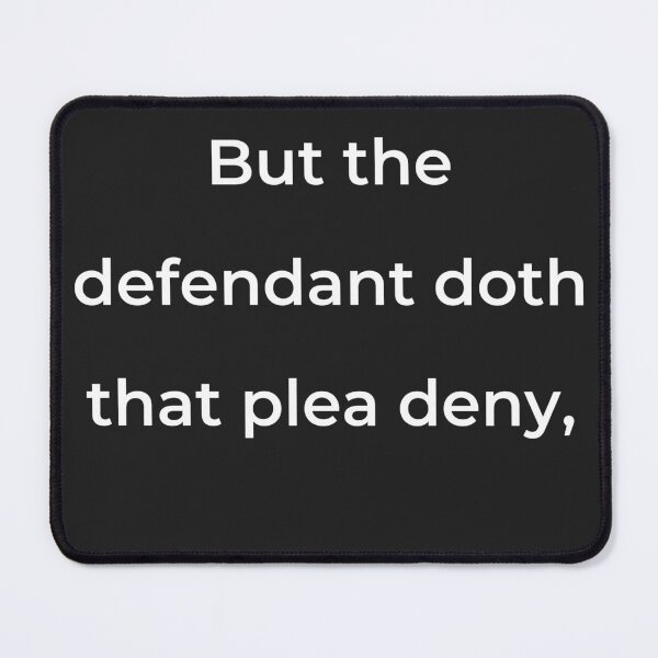 Item preview, "But the defendant doth that plea deny," - print white designed and sold by ariksworld.