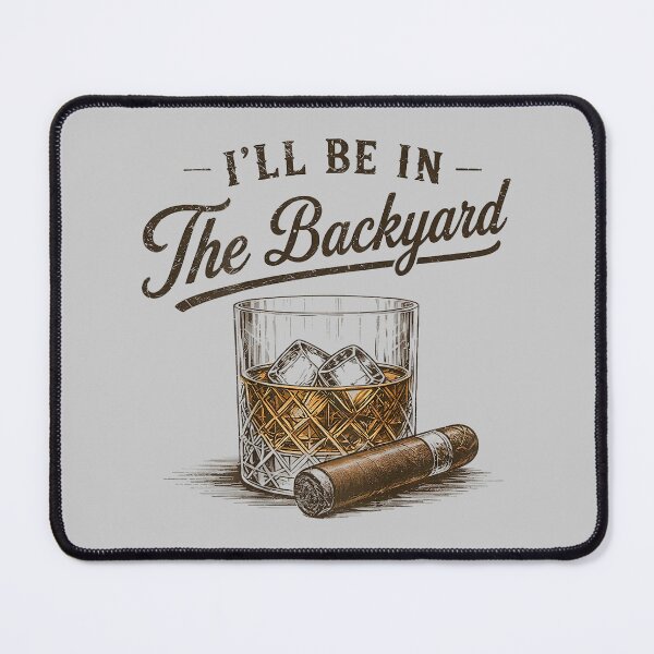 Item preview, I'll Be in The Backyard Funny Bourbon Cigar Lover men designed and sold by mjohnson9.