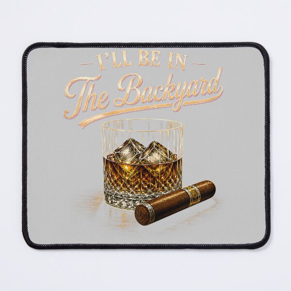 Item preview, I'll Be in The Backyard Funny Bourbon Cigar Lovers designed and sold by mjohnson9.