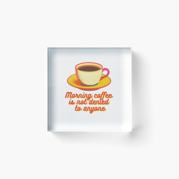 Item preview, Morning coffee is not denied to anyone. designed and sold by mistonterias.