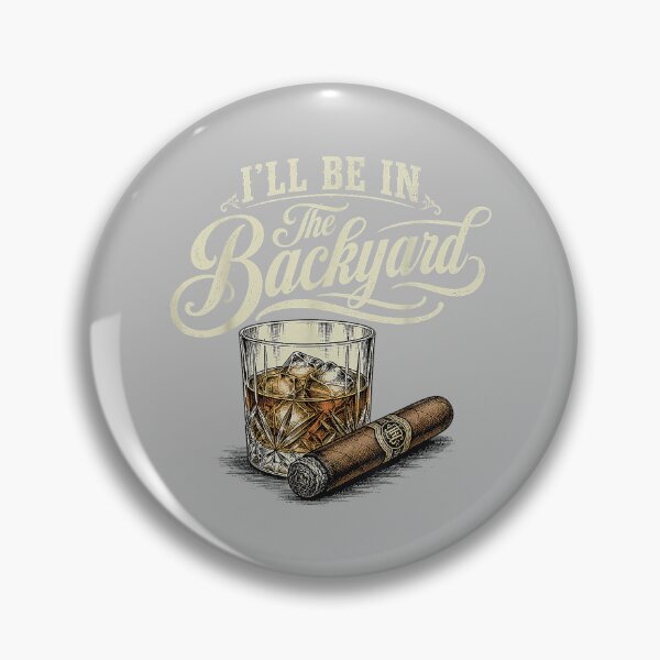 Item preview, I'll Be in The Backyard Funny Cigar Bourbon Whiskey Lover designed and sold by mjohnson9.